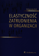 Elastyczność zatrudnienia w organizacji - Król Małgorzata | mała okładka