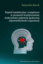 Kapitał intelektualny i compliance w procesach konstytuowania doskonałości systemów społecznej odpowiedzialności organizacji - Agnieszka Barcik | mała okładka