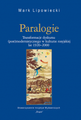 Paralogie Transformacje dyskursu (post)modernistycznego w kulturze rosyjskiej lat 1920-2000 - Mark Lipowiecki | mała okładka