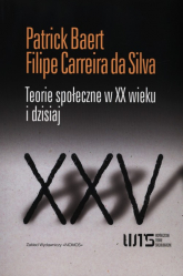 Teorie społeczne w XX wieku i dzisiaj - Baert Patrick, Carreira da Silva Filipe | mała okładka