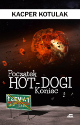 Początek, koniec i hot-dogi - Kacper Kotulak | mała okładka
