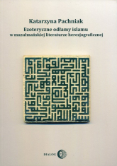 Ezoteryczne odłamy islamu w muzułmańskiej literaturze herezjograficznej - Katarzyna Pachniak | mała okładka
