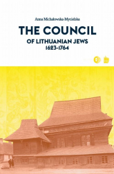 The Council of Lithuanian Jews 1623-1764 - Anna Michałowska-Mycielska | mała okładka