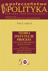 Społeczeństwo i polityka Podstawy nauk politycznych Tom 1 część 2 Teoria Instytucje Procesy Polityczna organizacja społeczeństwa -  | mała okładka
