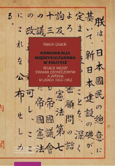 Komunikacja międzykulturowa w polityce Relacje między Stanami Zednoczonymi a Japonią w latach 1932-1952 - Marcin Lisiecki | mała okładka
