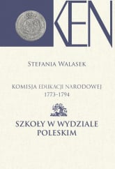 Komisja Edukacji Narodowej 1773-1794 Szkoły w Wydziale Poleskim - Stefania Walasek | mała okładka