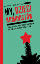My dzieci komunistów - Krystyna Naszkowska | mała okładka