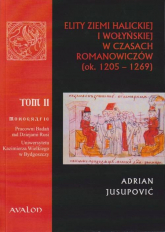 Elity ziemi halickiej i wołyńskiej w czasach Romanowiczów (ok. 1205-1269) - Adrian Jusupović | mała okładka