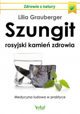 Szungit rosyjski kamień zdrowia Medycyna ludowa w praktyce - Lilia Grauberger | mała okładka