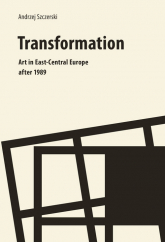 Transformation Art In East Central Europe after 1989 - Andrzej Szczerski | mała okładka