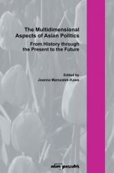 The Multidimensional Aspect of Asian Poltics From History through the Present to the Future - Joanna Marszałek-Kawa | mała okładka