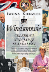 Windsorowie Celebryci nudziarze skandaliści - Iwona Kienzler | mała okładka