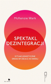 Spektakl dezintegracji - McKenzie Wark | mała okładka