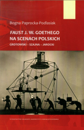 Faust J.W. Goethego na scenach polskich - Bogna Paprocka-Podlasiak | mała okładka