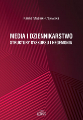 Media i dziennikarstwo Struktury dyskursu i hegemonia - Karina Stasiuk-Krajewska | mała okładka