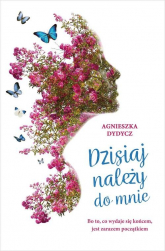 Dzisiaj należy do mnie - Agnieszka Dydycz | mała okładka