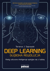 Deep learning Głęboka rewolucja Kiedy sztuczna inteligencja spotyka się z ludzką - Sejnowski Terrence | mała okładka