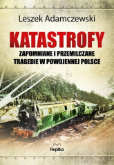 Katastrofy Zapomniane i przemilczane tragedie w powojennej Polsce - Leszek Adamczewski | mała okładka