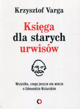 Księga dla starych urwisów Wszystko, czego jeszcze nie wiecie o Edmundzie Niziurskim - Krzysztof  Varga | mała okładka
