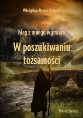 Mag z innego wymiaru W poszukiwaniu tożsamości - Władysław Adamski | mała okładka