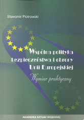 Wspólna polityka bezpieczeństwa i obrony Unii Europejskiej Wymiar praktyczny - Stanisław Piotrowski | mała okładka