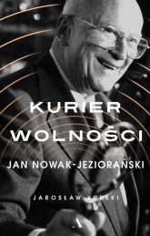 Kurier wolności Jan Nowak-Jeziorański - Jarosław  Kurski | mała okładka