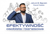 Efektywność osobista i biznesowa - Bączek Jakub B., Cieślak P. | mała okładka