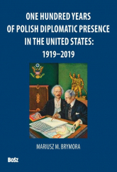 One Hundred Years Of Polish Diplomatic Presence In The United States: 1919-2019 - Andrzej Barecki, Brymora Mariusz | mała okładka