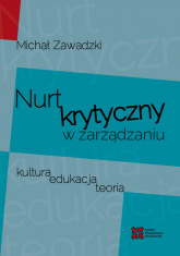 Nurt krytyczny w zarządzania Kultura, edukacja, teoria - Michał Zawadzki | mała okładka