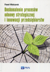 Doskonalenie procesów odnowy strategicznej i innowacji przedsiębiorstw - Paweł Mielcarek | mała okładka