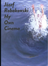 Józef Robakowski My own cinema - Józef Robakowski | mała okładka