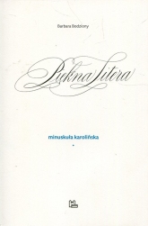 Piękna Litera Minuskuła karolińska - Barbara Bodziony | mała okładka