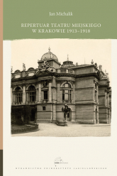 Repertuar Teatru Miejskiego w Krakowie 1913-1918 - Jan Michalik | mała okładka
