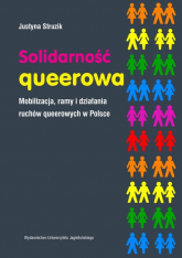 Solidarność queerowa Mobilizacja ramy i działania ruchów queerowych w Polsce - Justyna Struzik | mała okładka