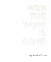 Agnieszka Polska How the Work is Done / CSW Ujazdowski - Agnieszka Polska | mała okładka