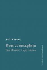 Deus ex metaphora Bóg filozofów i jego funkcje - Stefan Klemczak | mała okładka