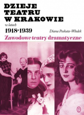 Dzieje teatru w Krakowie 1918-1939 - Diana Poskuta-Włodek | mała okładka