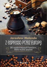 Z espresso przez Europę 20 najsłynniejszych kawiarni, które musisz poznać - Jarosław Molenda | mała okładka