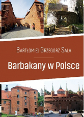 Barbakany w Polsce / Ciekawe Miejsca - Sala Bartłomiej Grzegorz | mała okładka