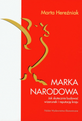 Marka narodowa Jak skutecznie budować wizerunek i reputację kraju - Marta Hereźniak | mała okładka