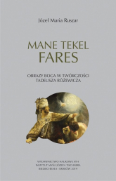 Mane Tekel Fares Obrazy Boga w twórczości Tadeusza Różewicza - Ruszar Józef Maria | mała okładka