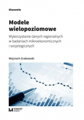 Modele wielopoziomowe Wykorzystanie danych regionalnych w badaniach mikroekonomicznych i socjologicznych - Grabowski Wojciech | mała okładka