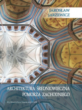 Architektura średniowieczna Pomorza Zachodniego - Jarosław Jarzewicz | mała okładka