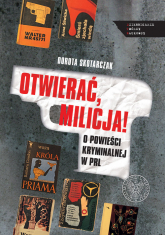 OTWIERAĆ MILICJA! O powieści kryminalnej w PRL - Dorota Skotarczyk | mała okładka