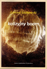 Kolizyjny boom Nowe tezy o świecie i o dziele sztuki - Edward Łazikowski | mała okładka