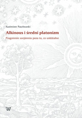 Alkinous i średni platonizm Pragnienie wejrzenia poza to, co widzialne - Kazimierz Pawłowski | mała okładka