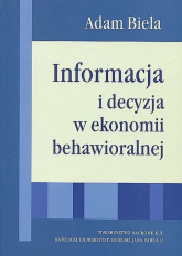 Informacja i decyzja w ekonomii behawioralnej - Adam Biela | mała okładka