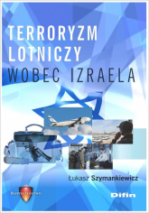 Terroryzm lotniczy wobec Izraela - Łukasz Szymankiewicz | mała okładka