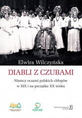 Diabli z czubami Niemcy oczami polskich chłopów w XIX i na początku XX wieku - Elwira Wilczyńska | mała okładka