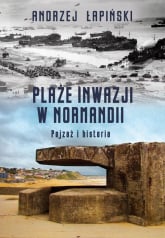Plaże inwazji w Normandii Pejzaż i historia - Andrzej Łapiński | mała okładka